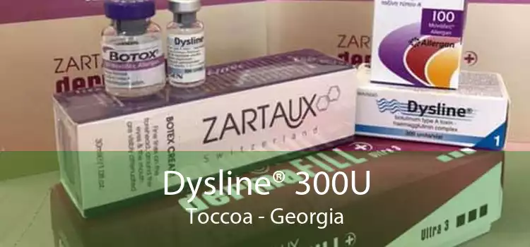 Dysline® 300U Toccoa - Georgia