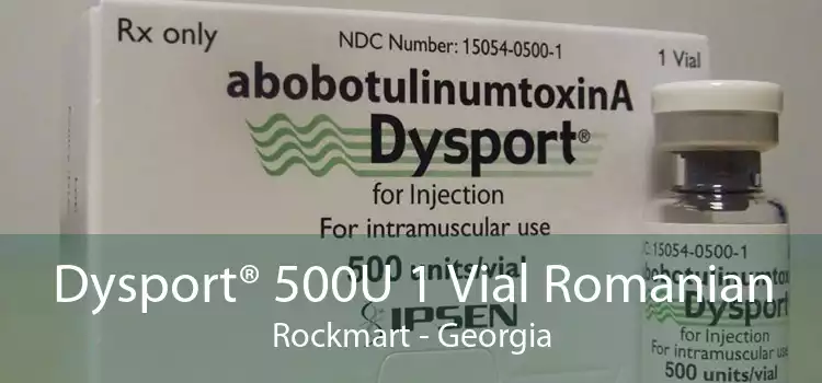 Dysport® 500U 1 Vial Romanian Rockmart - Georgia