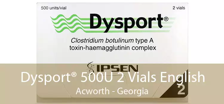 Dysport® 500U 2 Vials English Acworth - Georgia