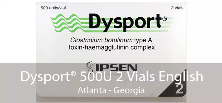 Dysport® 500U 2 Vials English Atlanta - Georgia