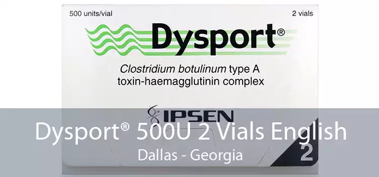 Dysport® 500U 2 Vials English Dallas - Georgia