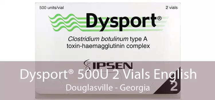 Dysport® 500U 2 Vials English Douglasville - Georgia