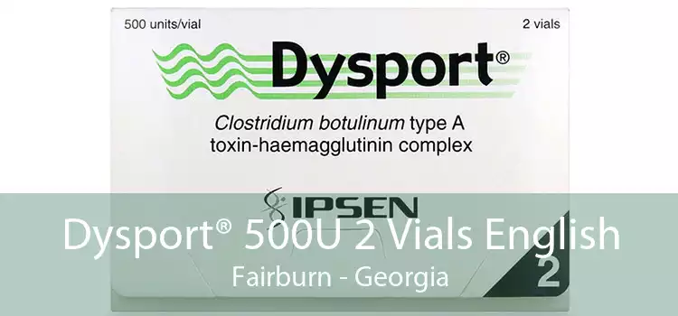 Dysport® 500U 2 Vials English Fairburn - Georgia