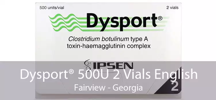Dysport® 500U 2 Vials English Fairview - Georgia