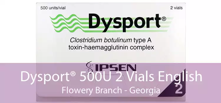 Dysport® 500U 2 Vials English Flowery Branch - Georgia