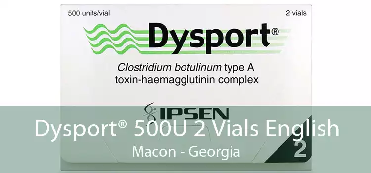 Dysport® 500U 2 Vials English Macon - Georgia