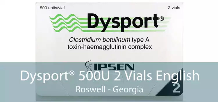 Dysport® 500U 2 Vials English Roswell - Georgia