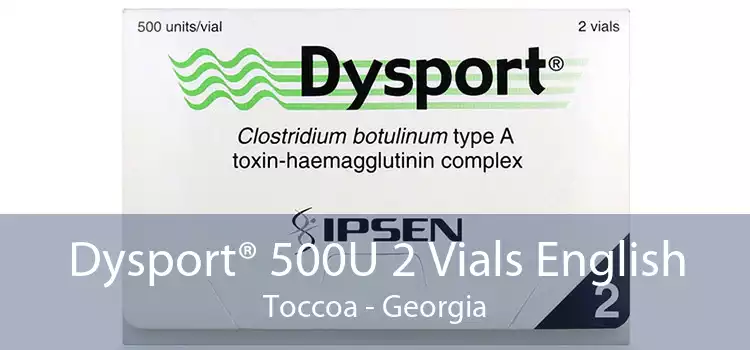 Dysport® 500U 2 Vials English Toccoa - Georgia