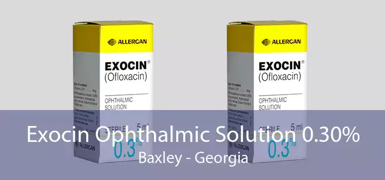 Exocin Ophthalmic Solution 0.30% Baxley - Georgia