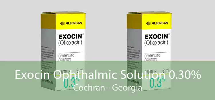 Exocin Ophthalmic Solution 0.30% Cochran - Georgia