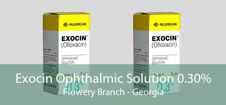 Exocin Ophthalmic Solution 0.30% Flowery Branch - Georgia