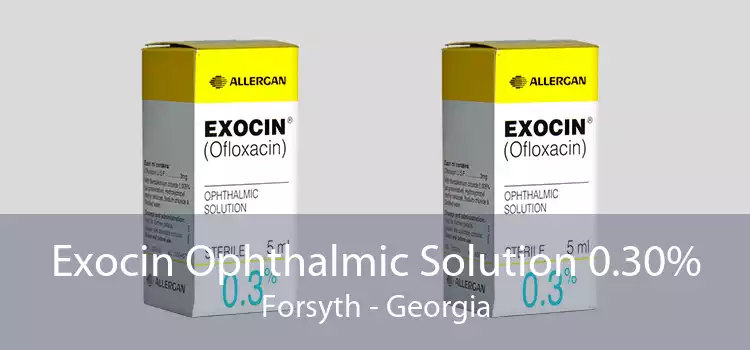 Exocin Ophthalmic Solution 0.30% Forsyth - Georgia