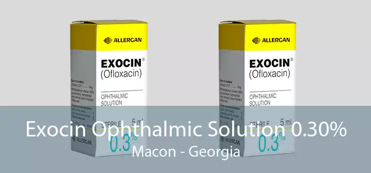 Exocin Ophthalmic Solution 0.30% Macon - Georgia
