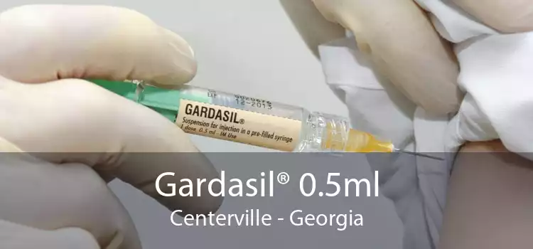 Gardasil® 0.5ml Centerville - Georgia