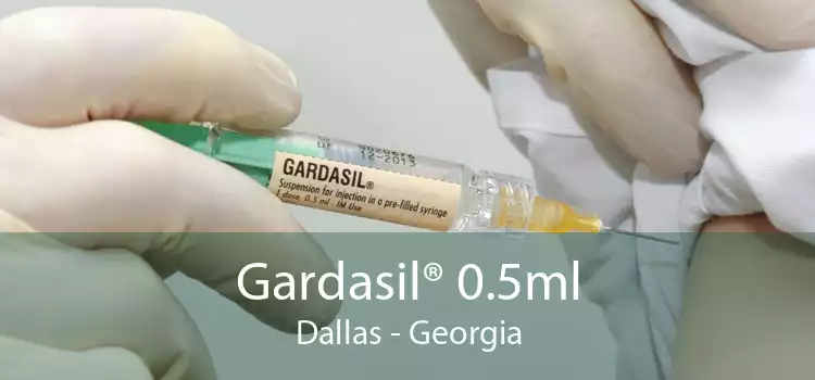 Gardasil® 0.5ml Dallas - Georgia