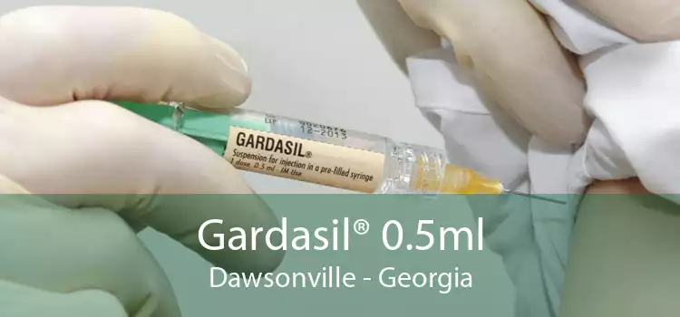 Gardasil® 0.5ml Dawsonville - Georgia