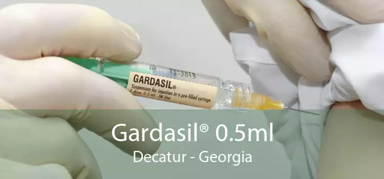 Gardasil® 0.5ml Decatur - Georgia