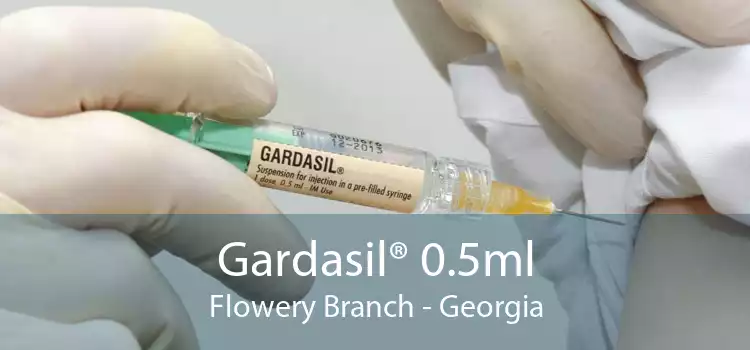 Gardasil® 0.5ml Flowery Branch - Georgia