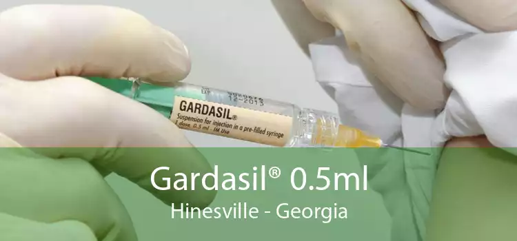 Gardasil® 0.5ml Hinesville - Georgia