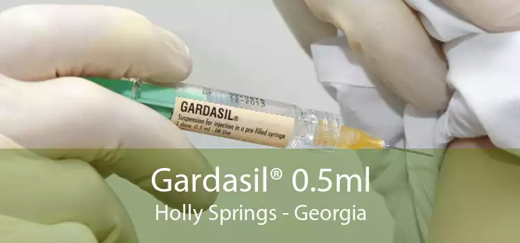 Gardasil® 0.5ml Holly Springs - Georgia