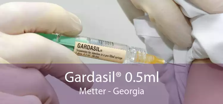 Gardasil® 0.5ml Metter - Georgia