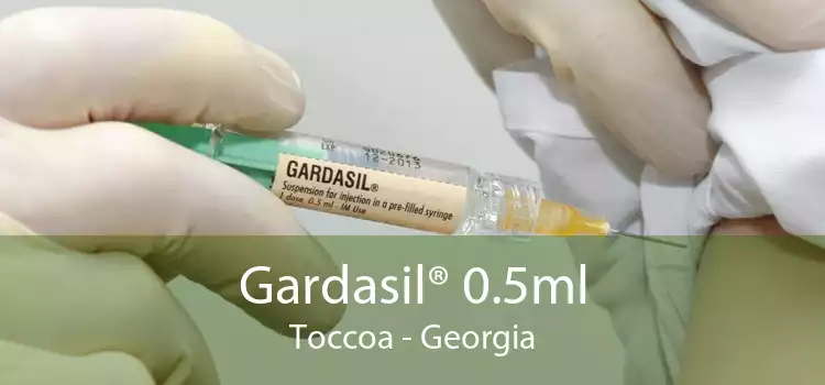 Gardasil® 0.5ml Toccoa - Georgia