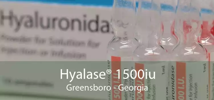 Hyalase® 1500iu Greensboro - Georgia