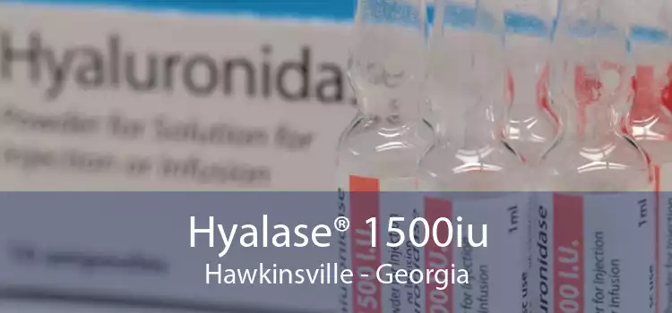 Hyalase® 1500iu Hawkinsville - Georgia