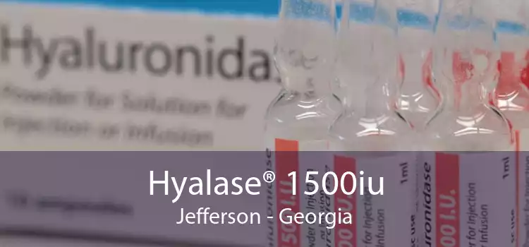 Hyalase® 1500iu Jefferson - Georgia