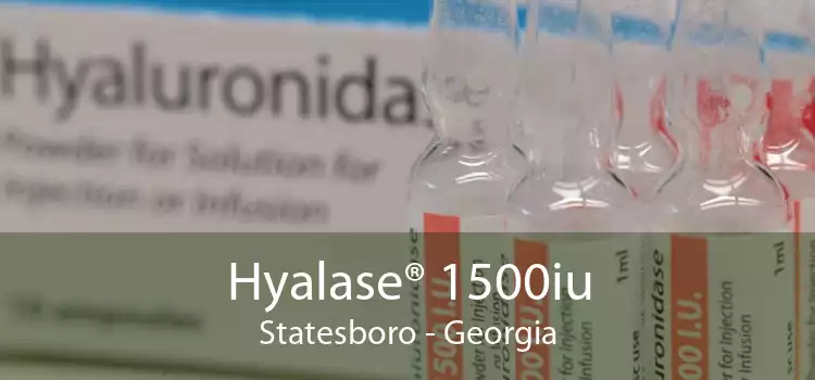 Hyalase® 1500iu Statesboro - Georgia