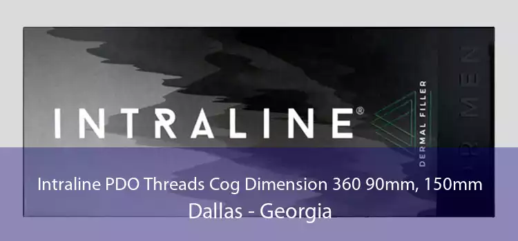 Intraline PDO Threads Cog Dimension 360 90mm, 150mm Dallas - Georgia