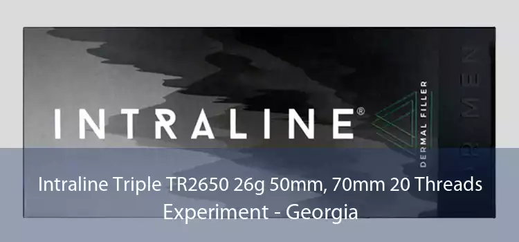 Intraline Triple TR2650 26g 50mm, 70mm 20 Threads Experiment - Georgia