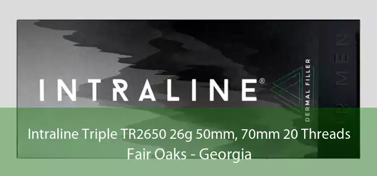 Intraline Triple TR2650 26g 50mm, 70mm 20 Threads Fair Oaks - Georgia