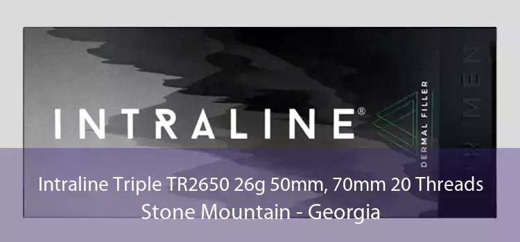 Intraline Triple TR2650 26g 50mm, 70mm 20 Threads Stone Mountain - Georgia