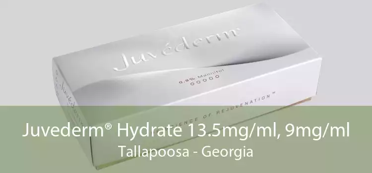 Juvederm® Hydrate 13.5mg/ml, 9mg/ml Tallapoosa - Georgia