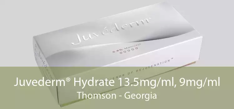 Juvederm® Hydrate 13.5mg/ml, 9mg/ml Thomson - Georgia