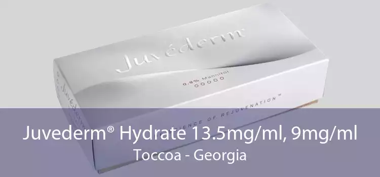 Juvederm® Hydrate 13.5mg/ml, 9mg/ml Toccoa - Georgia