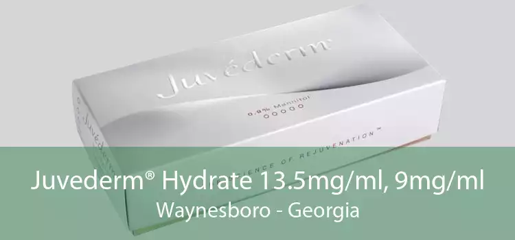 Juvederm® Hydrate 13.5mg/ml, 9mg/ml Waynesboro - Georgia