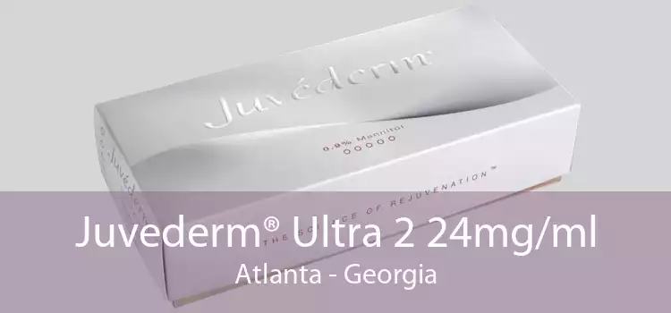 Juvederm® Ultra 2 24mg/ml Atlanta - Georgia