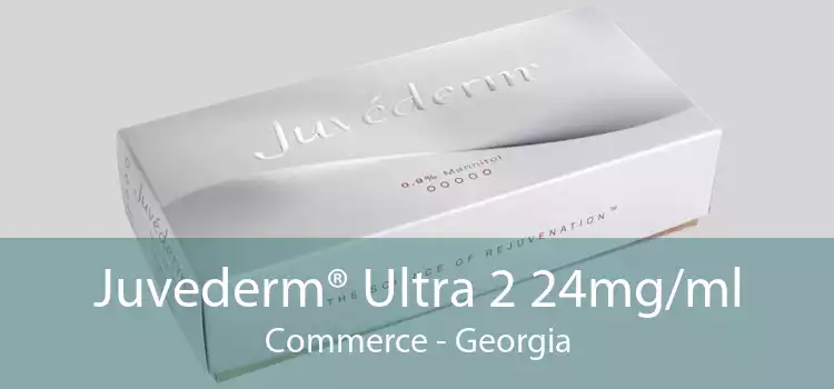 Juvederm® Ultra 2 24mg/ml Commerce - Georgia