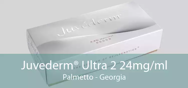 Juvederm® Ultra 2 24mg/ml Palmetto - Georgia