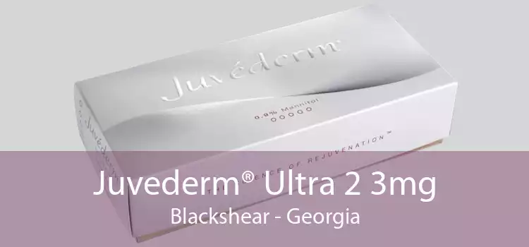 Juvederm® Ultra 2 3mg Blackshear - Georgia
