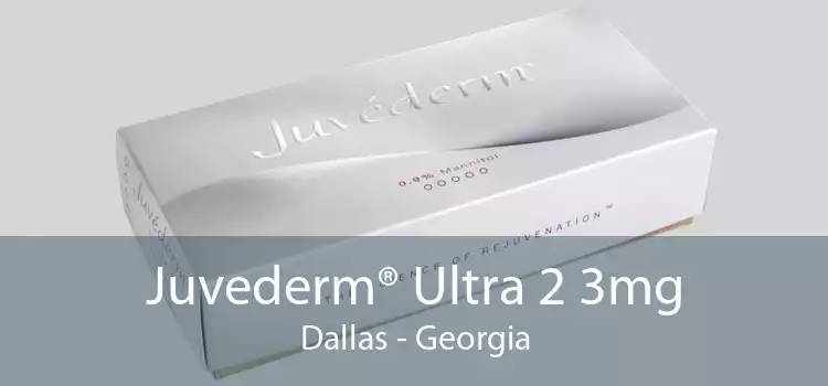 Juvederm® Ultra 2 3mg Dallas - Georgia