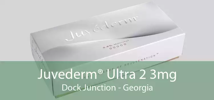 Juvederm® Ultra 2 3mg Dock Junction - Georgia