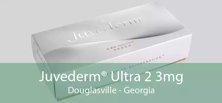 Juvederm® Ultra 2 3mg Douglasville - Georgia