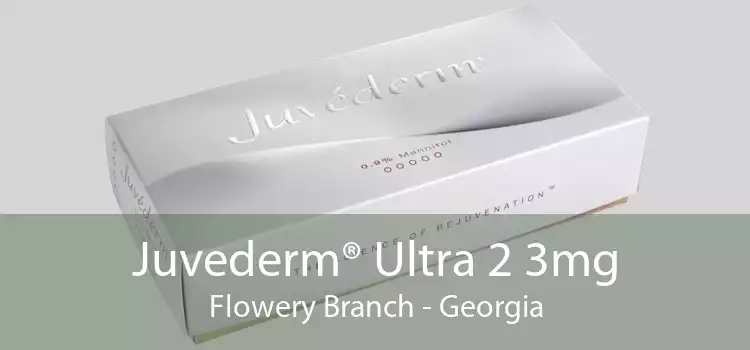Juvederm® Ultra 2 3mg Flowery Branch - Georgia