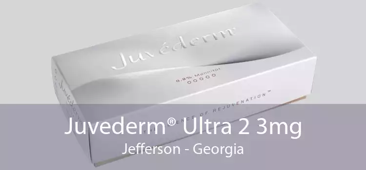 Juvederm® Ultra 2 3mg Jefferson - Georgia