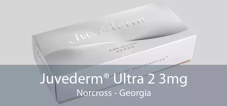 Juvederm® Ultra 2 3mg Norcross - Georgia