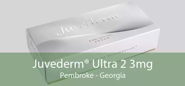 Juvederm® Ultra 2 3mg Pembroke - Georgia