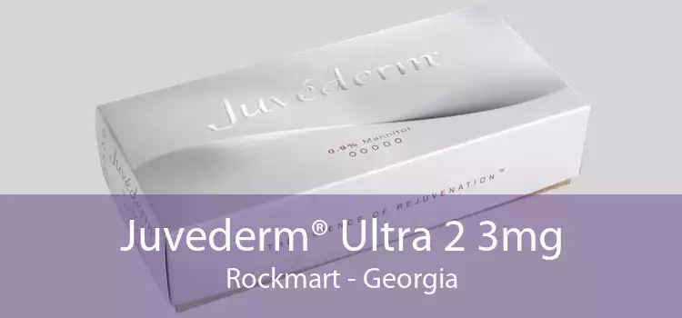 Juvederm® Ultra 2 3mg Rockmart - Georgia